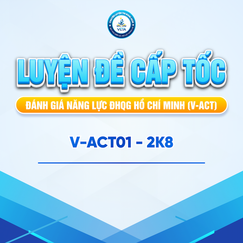 VACT-LĐ01. KHÓA CẤP TỐC – LUYỆN ĐỀ ĐGNL HCM V-ACT